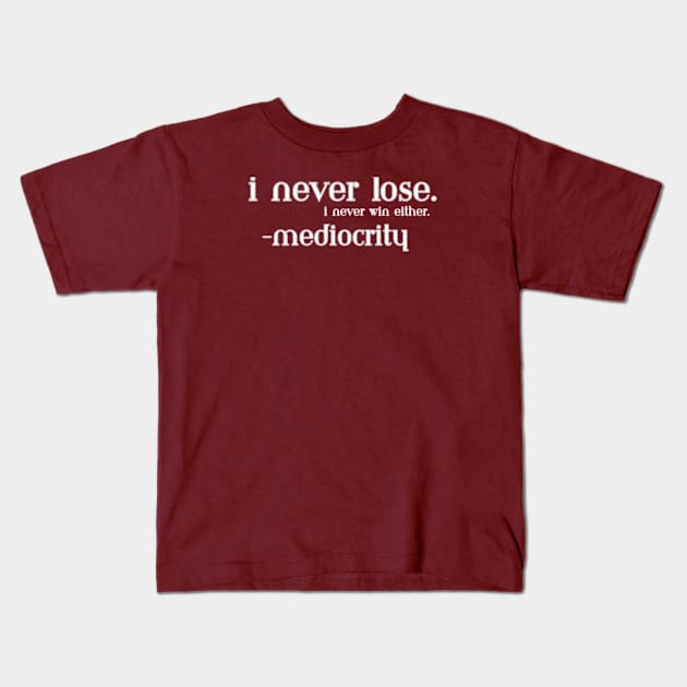 I Never Lose. I Never Win Either Kids T-Shirt by Tea Time Shop